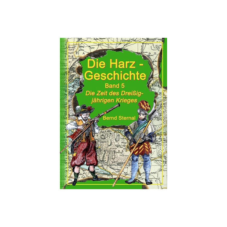 Die Harz - Geschichte 5: Die Zeit des Dreißigjährigen Krieges