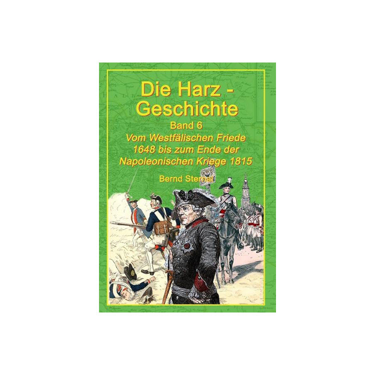 Die Harz-Geschichte 6: Vom Westfälischen Frieden 1648 bis zum Ende der Napoleonischen Kriege 1815